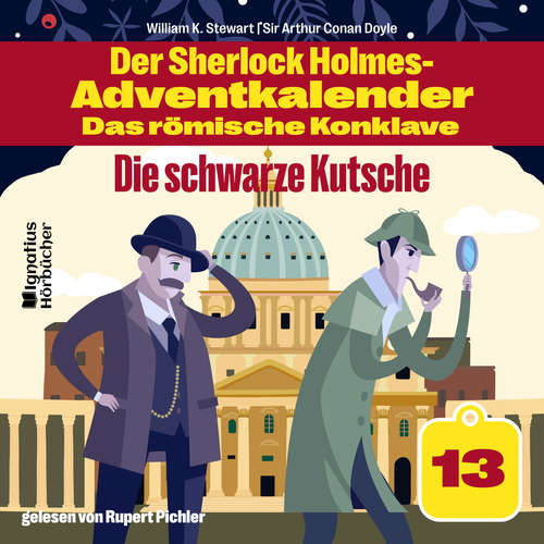 Hoerbuch Die schwarze Kutsche (Der Sherlock Holmes-Adventkalender - Das römische Konklave, Folge 13) - Sir Arthur Conan Doyle - Rupert Pichler