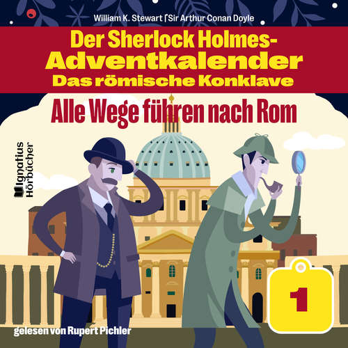 Hoerbuch Alle Wege führen nach Rom (Der Sherlock Holmes-Adventkalender - Das römische Konklave, Folge 1) - William K. Stewart - Rupert Pichler