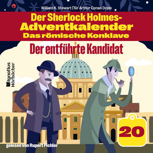 Hoerbuch Der entführte Kandidat (Der Sherlock Holmes-Adventkalender - Das römische Konklave, Folge 20) - Sir Arthur Conan Doyle - Rupert Pichler