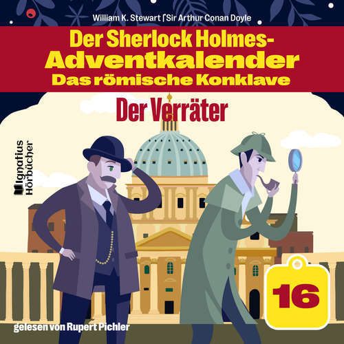Hoerbuch Der Verräter (Der Sherlock Holmes-Adventkalender - Das römische Konklave, Folge 16) - Sir Arthur Conan Doyle - Rupert Pichler