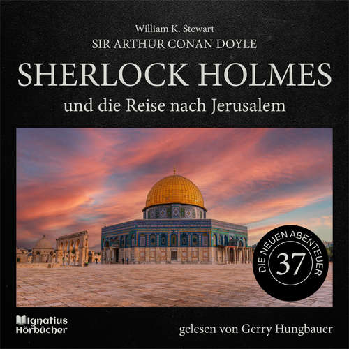 Hoerbuch Sherlock Holmes und die Reise nach Jerusalem (Die neuen Abenteuer, Folge 37) - Sir Arthur Conan Doyle - Gerry Hungbauer
