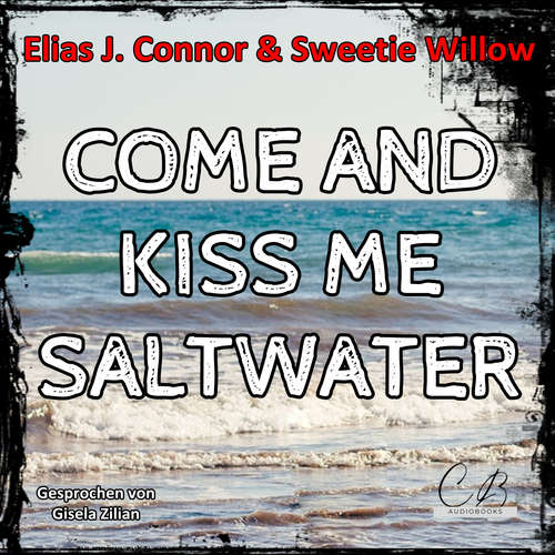Hoerbuch Come and Kiss me Saltwater - Elias J. Connor - Gisela Zilian