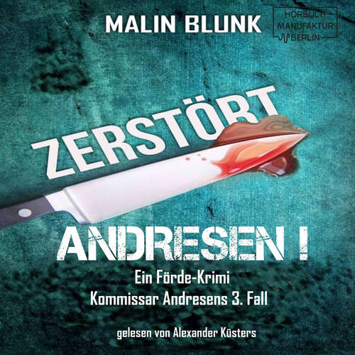 Hoerbuch Zerstört - Andresen!, Band 3 - Malin Blunk - Alexander Küsters