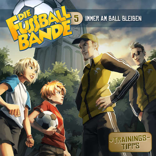 Hoerbuch Die Fussballbande, Folge 5: Immer am Ball bleiben - Aikaterini Maria Schlösser - Jürgen Kluckert