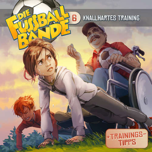 Hoerbuch Die Fussballbande, Folge 6: Knallhartes Training - Aikaterini Maria Schlösser - Jürgen Kluckert
