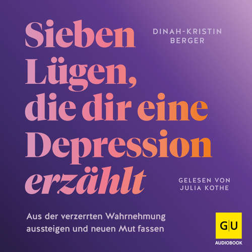 Hoerbuch 7 Lügen, die dir eine Depression erzählt - Dinah-Kristin Berger - Julia Kothe