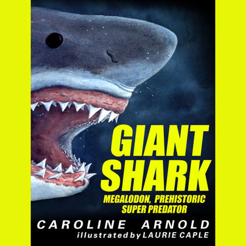 Audiobook Giant Shark - Megalodon, Prehistoric Predator - Caroline Arnold - Dan Bittner