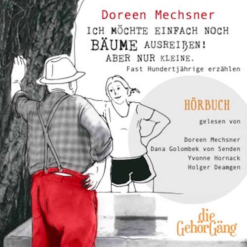 Hoerbuch Ich möchte einfach noch Bäume ausreißen! Aber nur kleine. - Doreen Mechsner - Dana Golombek von Senden
