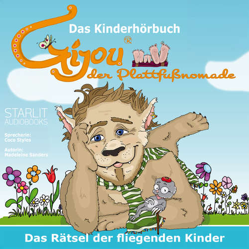 Hoerbuch Das Kinderhörbuch - Gijou der Plattfußnomade, das Rätsel der fliegenden Kinder - Indi Sanders - Madeleine Sanders