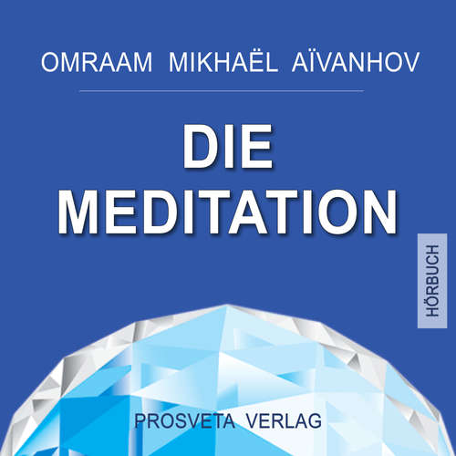 Hoerbuch Die Meditation - Omraam Mikhael Aivanhov - B. Reisinger