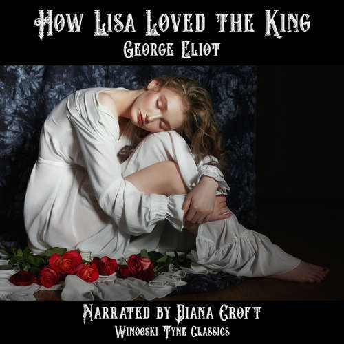 Audiobook How Lisa Loved the King - George Eliot - Diana Croft