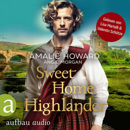 Hoerbuch Sweet Home Highlander - Die Liebe und der Highlander, Band 1 - Amalie Howard - Lisa Martelli