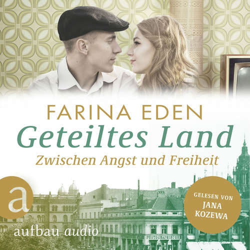 Hoerbuch Geteiltes Land - Zwischen Angst und Freiheit - Roman einer deutschen Familie - Die DDR-Saga, Band 1 - Farina Eden - Jana Kozewa