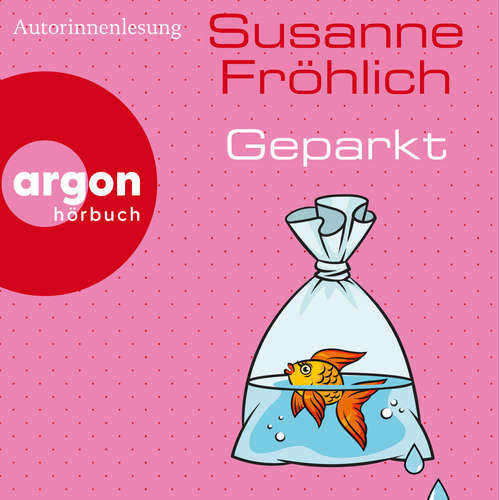 Hoerbuch Geparkt (Autorisierte Lesefassung) - Susanne Fröhlich - Susanne Fröhlich