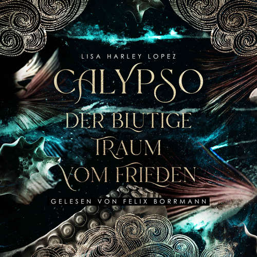 Hoerbuch Calypso - Der blutige Traum vom Frieden - Die Calypso Reihe, Band 1 - Lisa Harley Lopez - Felix Borrmann