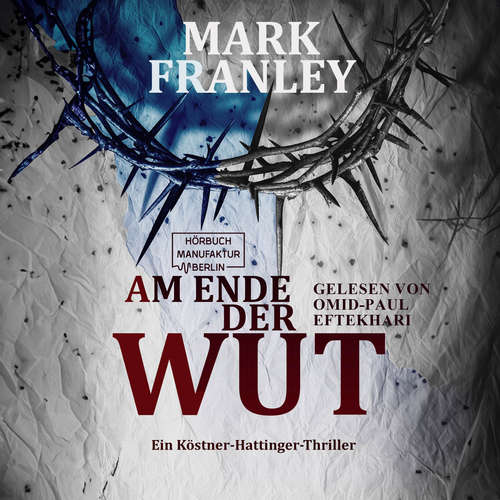 Hoerbuch Am Ende der Wut - Ein Köstner-Hattinger-Thriller, Band 4 - Mark Franley - Omid-Paul Eftekhari