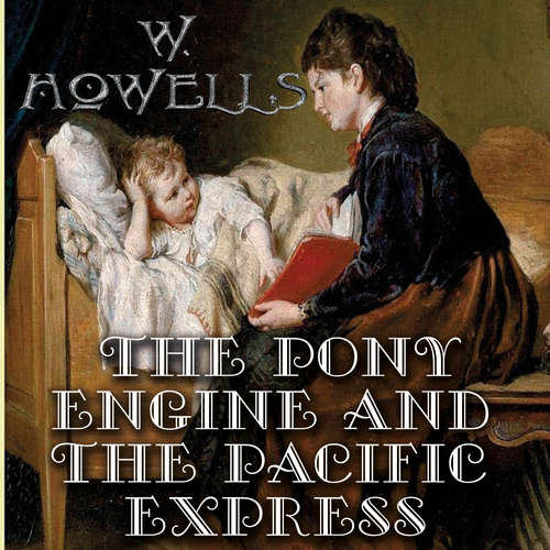 Audiobook The Pony Engine and the Pacific Express - William Dean Howells - Trevor O'Hare