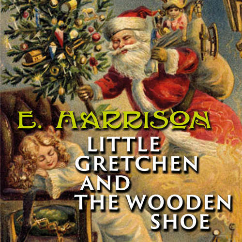 Audiobook Little Gretchen and the Wooden Shoe - Elizabeth Harrison - Trevor O'Hare