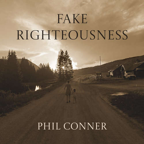 Audiobook Fake Righteousness - Phil Conner - Phil Conner
