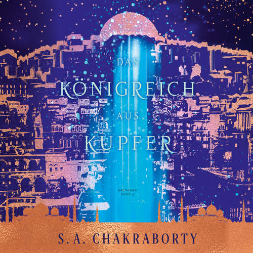 Hoerbuch Das Königreich aus Kupfer - Daevabad Band 2 - S. A. Chakraborty - Lara Hoffmann