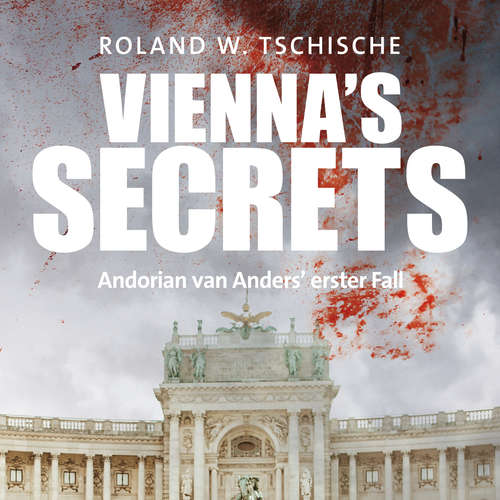 Hoerbuch Vienna's Secrets: Privatdetektiv Andorian van Anders ermittelt am Tatort Wien! Ein Krimi! (Andorian van Anders Reihe) - Roland Werner Tschische - Stefan Bergmann