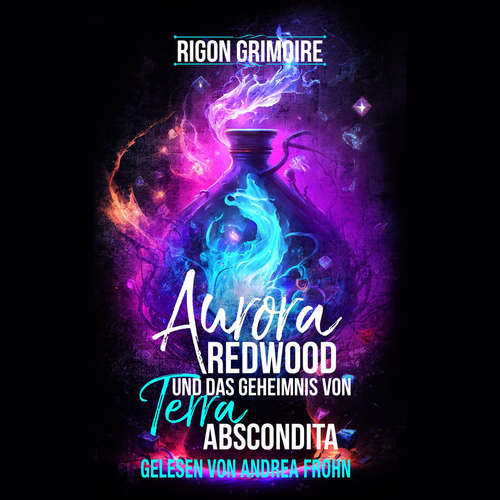 Hoerbuch Aurora Redwood und das Geheimnis von Terra Abscondita - Rigon Grimoire - Andrea Frohn