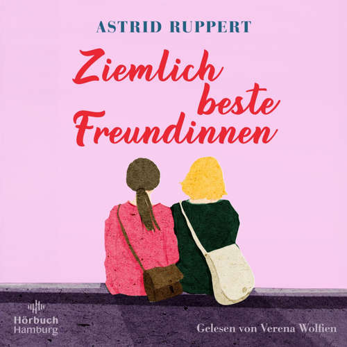Hoerbuch Ziemlich beste Freundinnen - Astrid Ruppert - Verena Wolfien