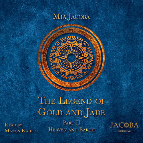 Audiobook The Legend of Gold and Jade 2: Heaven and Earth - Mia Jacoba - Manon Kahle