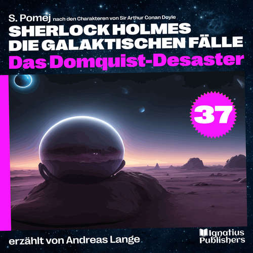 Hoerbuch Das Domquist-Desaster (Sherlock Holmes - Die galaktischen Fälle, Folge 37) - Sir Arthur Conan Doyle - Andreas Lange