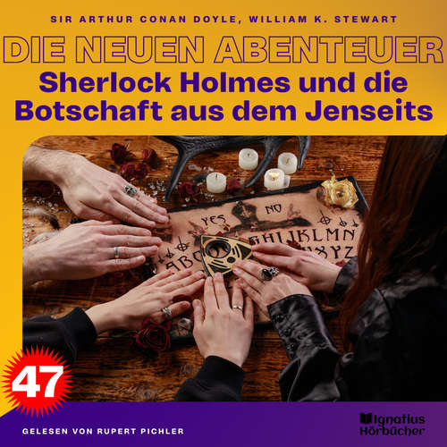 Hoerbuch Sherlock Holmes und die Botschaft aus dem Jenseits (Die neuen Abenteuer, Folge 47) - Sir Arthur Conan Doyle - Rupert Pichler