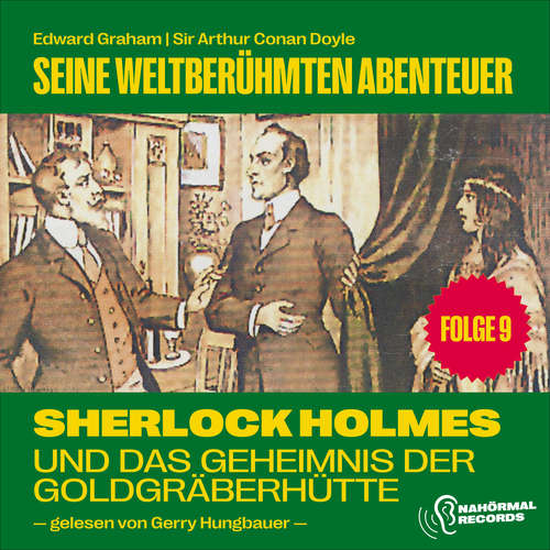 Hoerbuch Sherlock Holmes und das Geheimnis der Goldgräberhütte (Seine weltberühmten Abenteuer, Folge 9) - Sir Arthur Conan Doyle - Gerry Hungbauer