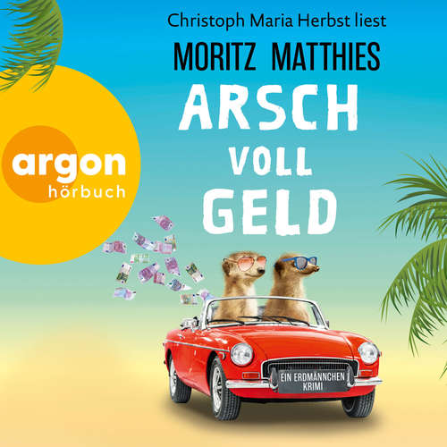 Hoerbuch Arsch voll Geld - Erdmännchen-Krimi, Band 9 (Autorisierte Lesefassung) - Moritz Matthies - Christoph Maria Herbst