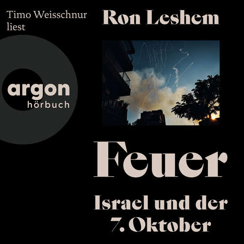 Hoerbuch Feuer - Israel und der 7. Oktober - Ron Leshem - Timo Weisschnur