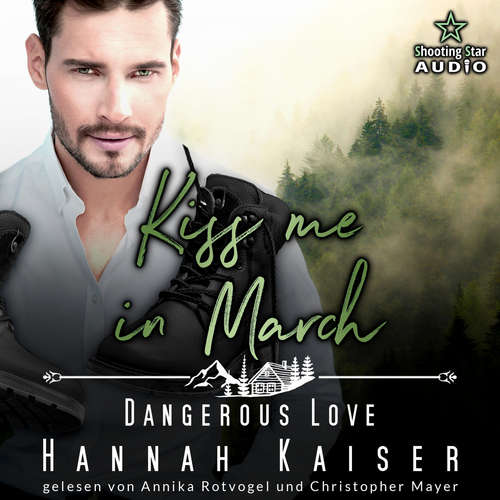 Hoerbuch Kiss me in March: Dangerous Love - Kleinstadtliebe in Pinewood Bay, Band 3 - Hannah Kaiser - Annika Rotvogel