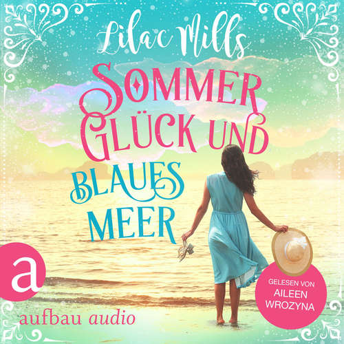 Hoerbuch Sommer, Glück und blaues Meer - Lilac Mills - Aileen Wrozyna