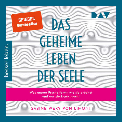 Hoerbuch Das geheime Leben der Seele: Was unsere Psyche formt, wie sie arbeitet und was sie krank macht - Sabine Wery von Limont - Ulrike Kapfer