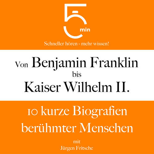 Hoerbuch Von Benjamin Franklin bis Kaiser Wilhelm II. - 5 Minuten - Jürgen Fritsche