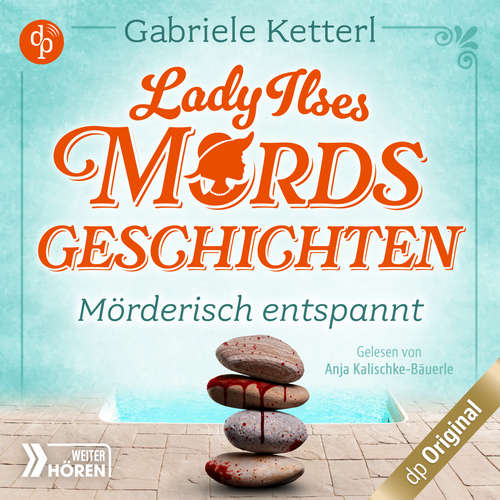 Hoerbuch Mörderisch entspannt - Bayrische Krimikomödie - Lady Ilses Mordsgeschichten-Reihe, Band 2 - Gabriele Ketterl - Anja Kalischke-Bäuerle