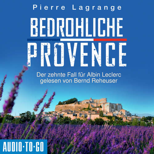 Hoerbuch Bedrohliche Provence - Der zehnte Fall für Albin Leclerc - Ein Fall für Commissaire Leclerc, Band 10 - Pierre Lagrange - Bernd Reheuser