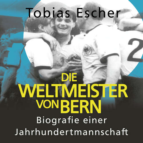 Hoerbuch Die Weltmeister von Bern - Tobias Escher - Oliver Dupont