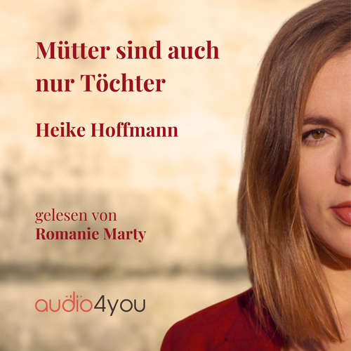 Hoerbuch Mütter sind auch nur Töchter - Heike Hoffmann - Romanie Marty