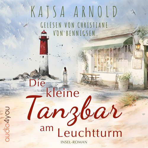 Hoerbuch Die kleine Tanzbar am Leuchtturm - Kajsa Arnold - Christiane von Bennigsen