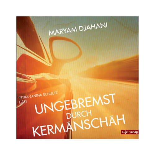 Hoerbuch Ungebremst durch Kermanschah - Maryam Djahani - Petra Janina Schulz