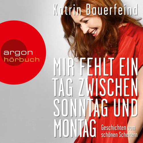 Hoerbuch Mir fehlt ein Tag zwischen Sonntag und Montag - Katrin Bauerfeind - Katrin Bauerfeind