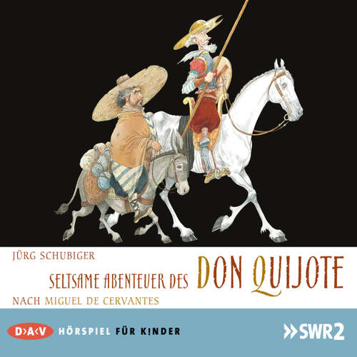 Hoerbuch Seltsame Abenteuer des Don Quijote - Jörg Schubiger - Bernhard Baier