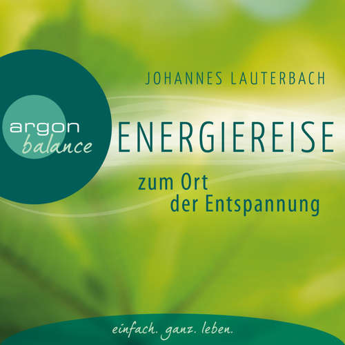 Hoerbuch Energiereise zum Ort der Entspannung - Leichtigkeit und Freiheit spüren - Vom Autor geführte Meditation und Phantasiereise - Johannes Lauterbach - Johannes Lauterbach