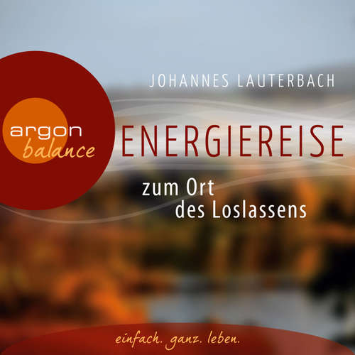 Hoerbuch Energiereise zum Ort des Loslassens - Regenerieren und Glück finden - Vom Autor geführte Meditation und Phantasiereise - Johannes Lauterbach - Johannes Lauterbach Hoerbuch Energiereise zum Ort des Loslassens - Regenerieren und Glück finden - Vom Autor geführte Meditation und Phantasiereise - Johannes Lauterbach - Johannes Lauterbach