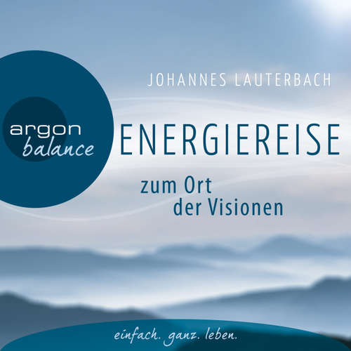 Hoerbuch Energiereise zum Ort der Visionen - Impulse für das Leben erhalten - Vom Autor geführte Meditation und Phantasiereise - Johannes Lauterbach - Johannes Lauterbach Hoerbuch Energiereise zum Ort der Visionen - Impulse für das Leben erhalten - Vom Autor geführte Meditation und Phantasiereise - Johannes Lauterbach - Johannes Lauterbach