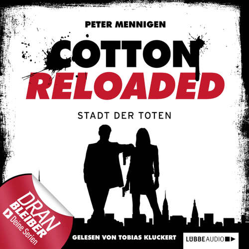Hoerbuch Jerry Cotton - Cotton Reloaded, Folge 17: Die Stadt der Toten - Peter Mennigen - Tobias Kluckert