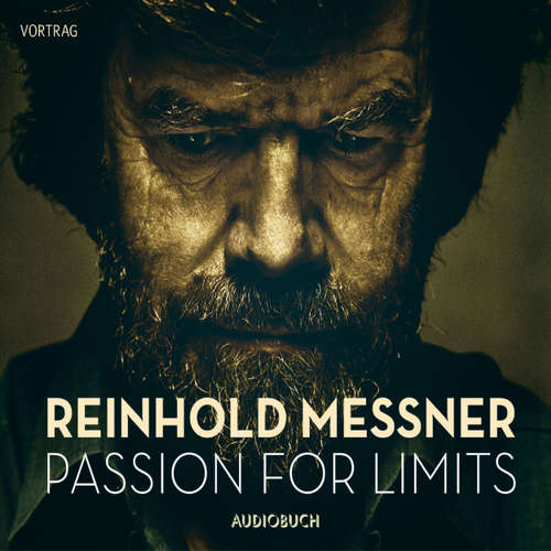 Hoerbuch Passion for Limits - Reinhold Messner - Reinhold Messner Hoerbuch Passion for Limits - Reinhold Messner - Reinhold Messner